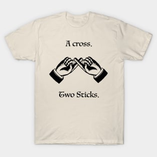 Steve Spiros - A cross. Two sticks. T-Shirt